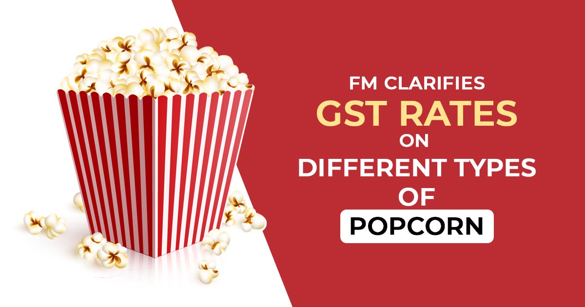 FM Clarifies GST Rates on Different Types of Popcorn