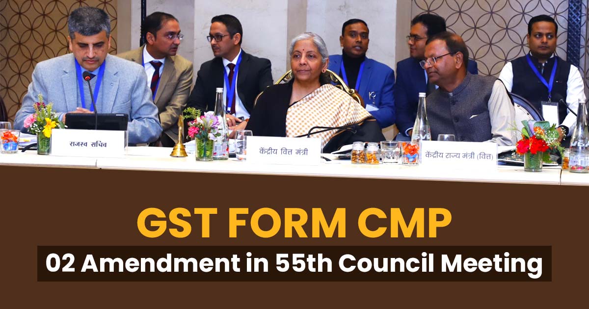 GST FORM CMP-02 Amendment in 55th Council Meeting