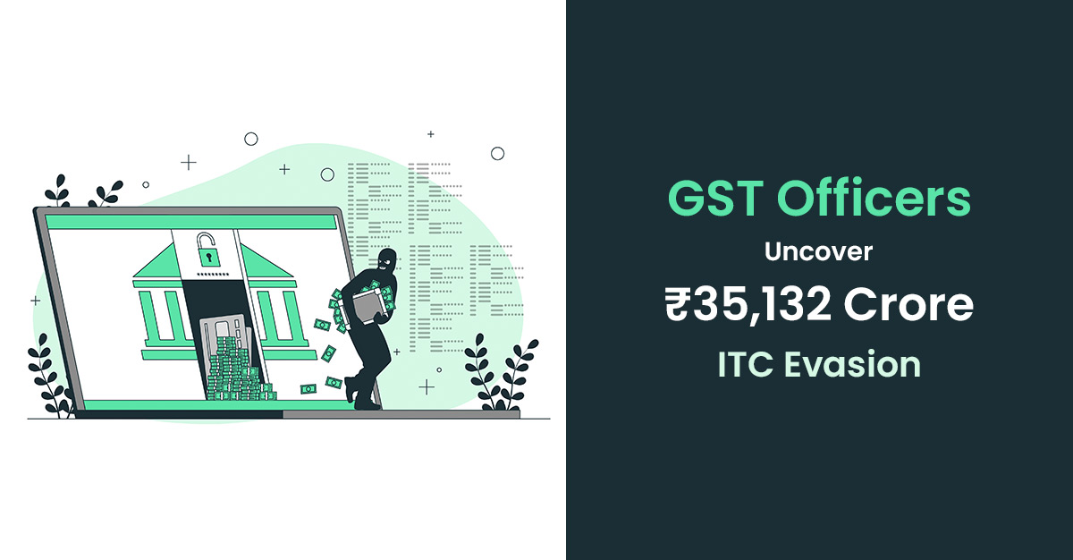 GST Officers Uncover ₹35,132 Crore ITC Evasion