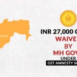 INR 27,000 Crore Waived by MH Govt Under GST Amnesty Scheme