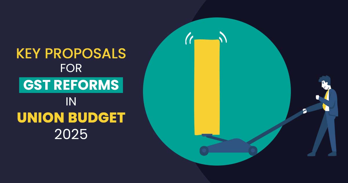 Key Proposals for GST Reforms in Union Budget 2025