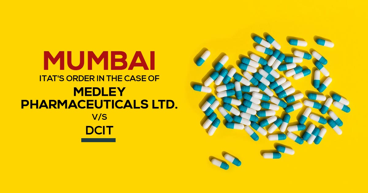 Mumbai ITAT's Order In the Case of Medley Pharmaceuticals Ltd. vs. DCIT