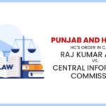 Punjab and Haryana HC's Order In Case of Raj Kumar Arora vs. Central Information Commission