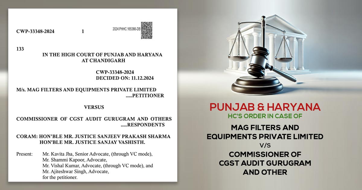 Punjab & Haryana HC's Order in Case of MAG Filters And Equipments Private Limited vs. Commissioner Of CGST Audit Gurugram And Other