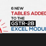 6 New Tables Added to the GSTR-2B Excel Module