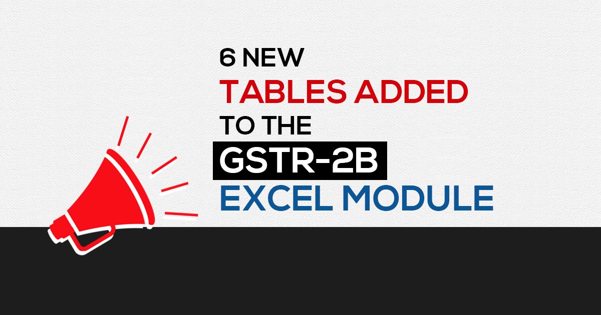 6 New Tables Added to the GSTR-2B Excel Module