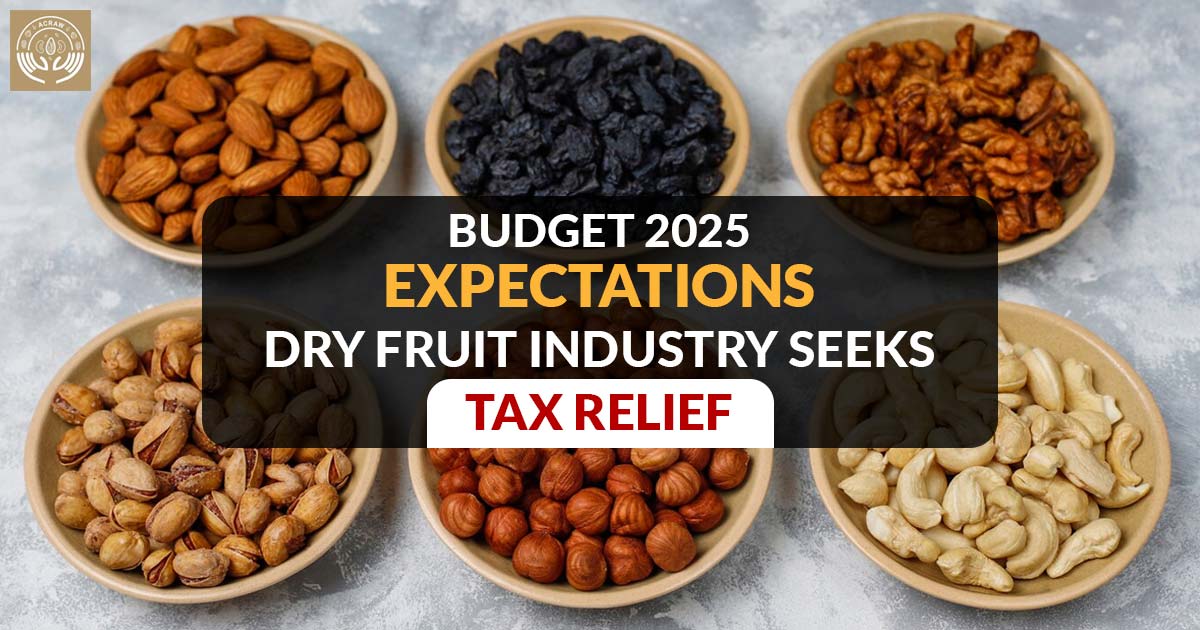 Budget 2025 Expectations: Dry Fruit Industry Seeks Tax Relief