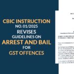 CBIC Instruction No. 01/2025 Revises Guidelines on Arrest and Bail for GST Offences