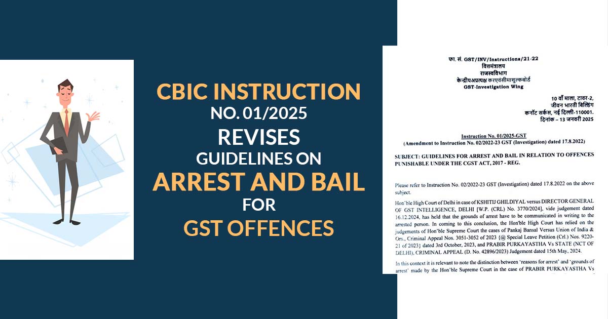 CBIC Instruction No. 01/2025 Revises Guidelines on Arrest and Bail for GST Offences