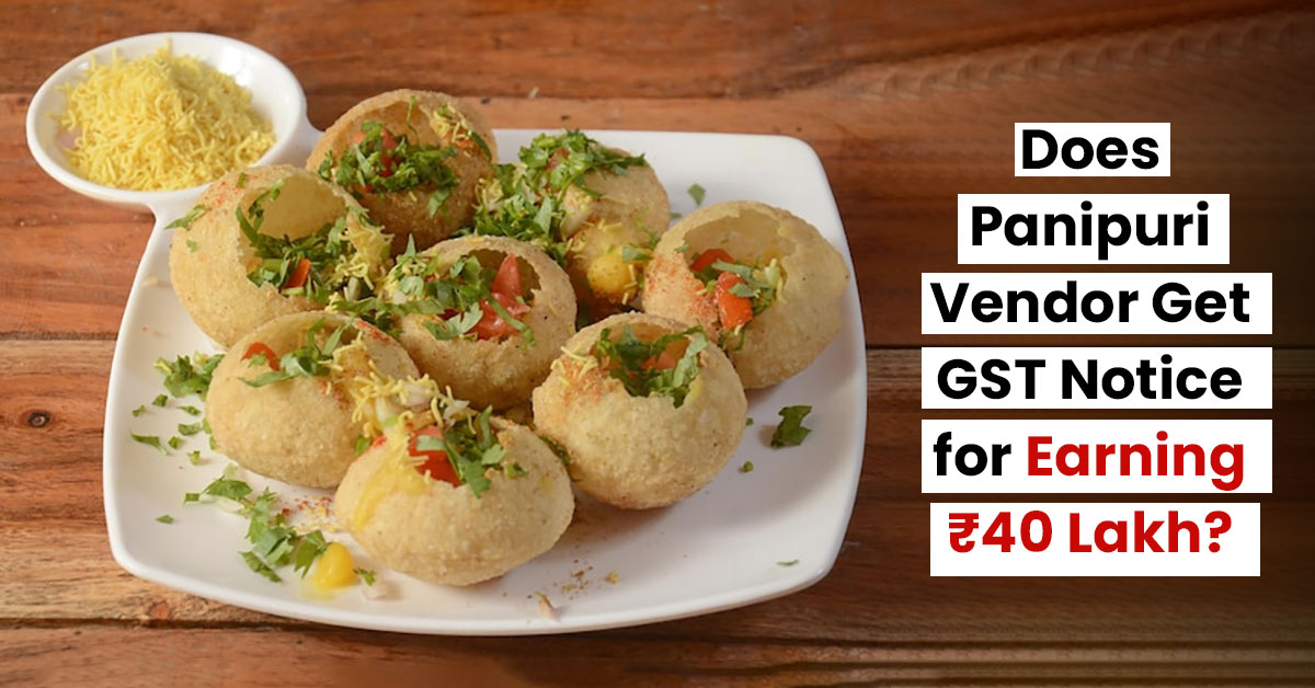 Does Panipuri Vendor Get GST Notice for Earning ₹40 Lakh?