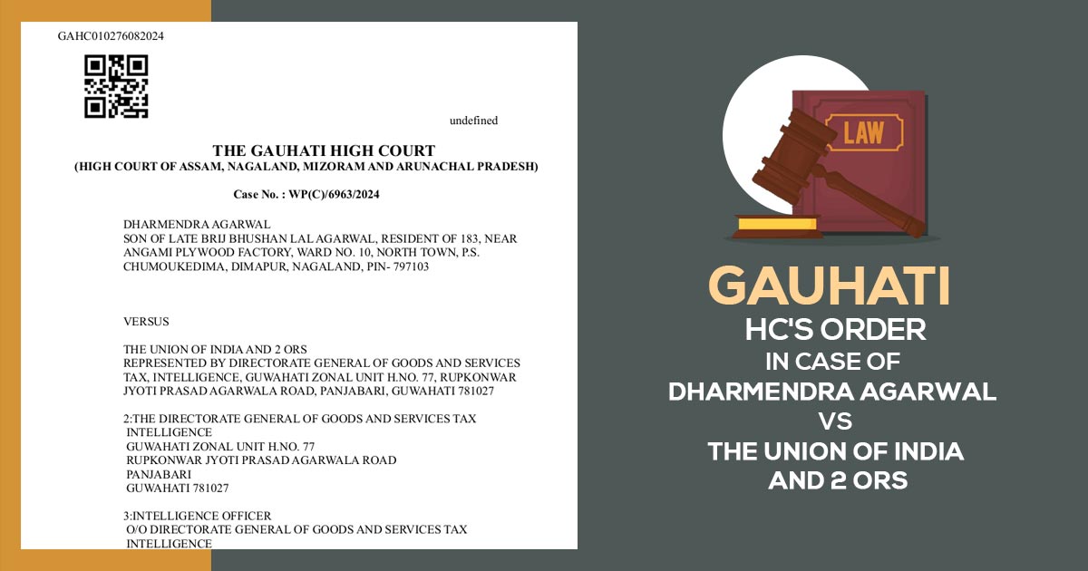 Gauhati HC's Order In Case of Dharmendra Agarwal vs The Union of India and 2 ORS