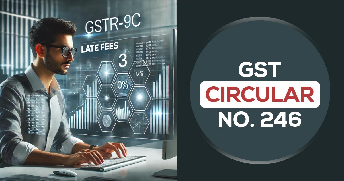 GST Circular No. 246 GSTR-9C Late Fees