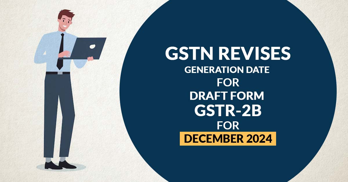 GSTN Revises Generation Date for Draft Form GSTR-2B for December 2024