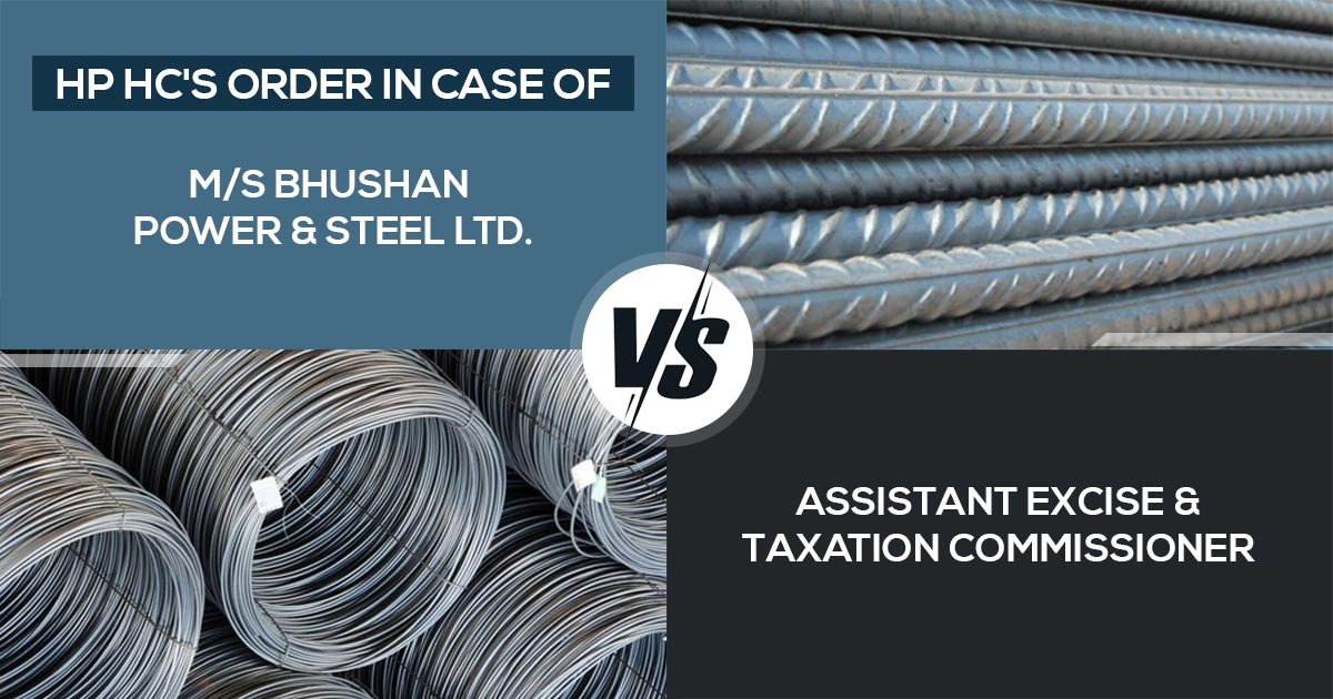 HP HC's Order In Case of M/s Bhushan Power & Steel Ltd vs Assistant Excise & Taxation Commissioner