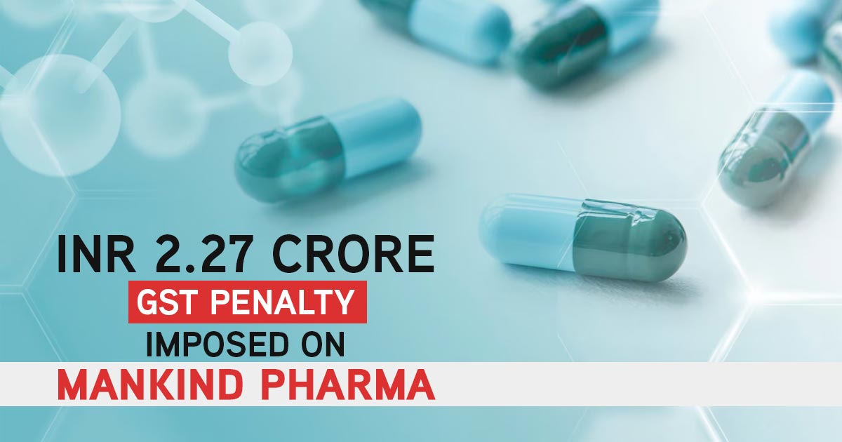 INR 2.27 Crore GST Penalty Imposed on Mankind Pharma