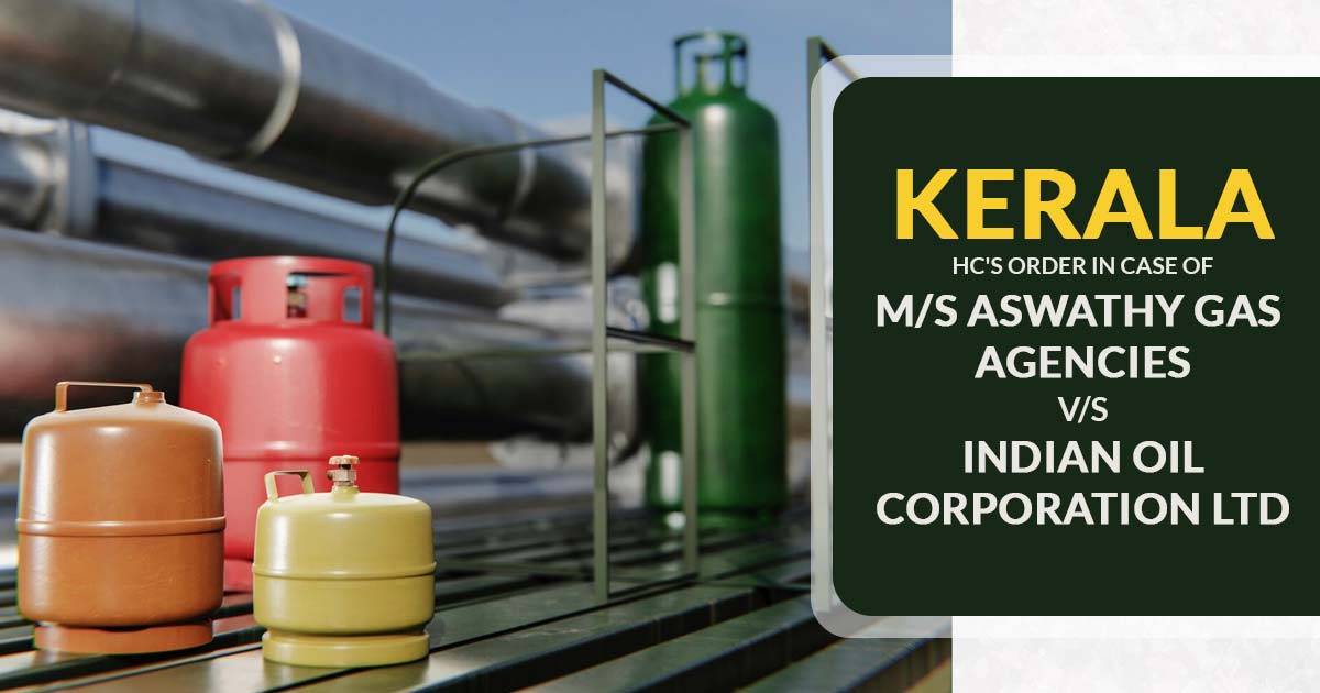 Kerala High Court Order in Case M/s Aswathy Gas Agencies Vs. Indian Oil Corporation Ltd