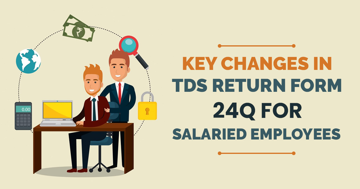 Key Changes in TDS Return Form 24Q for Salaried Employees