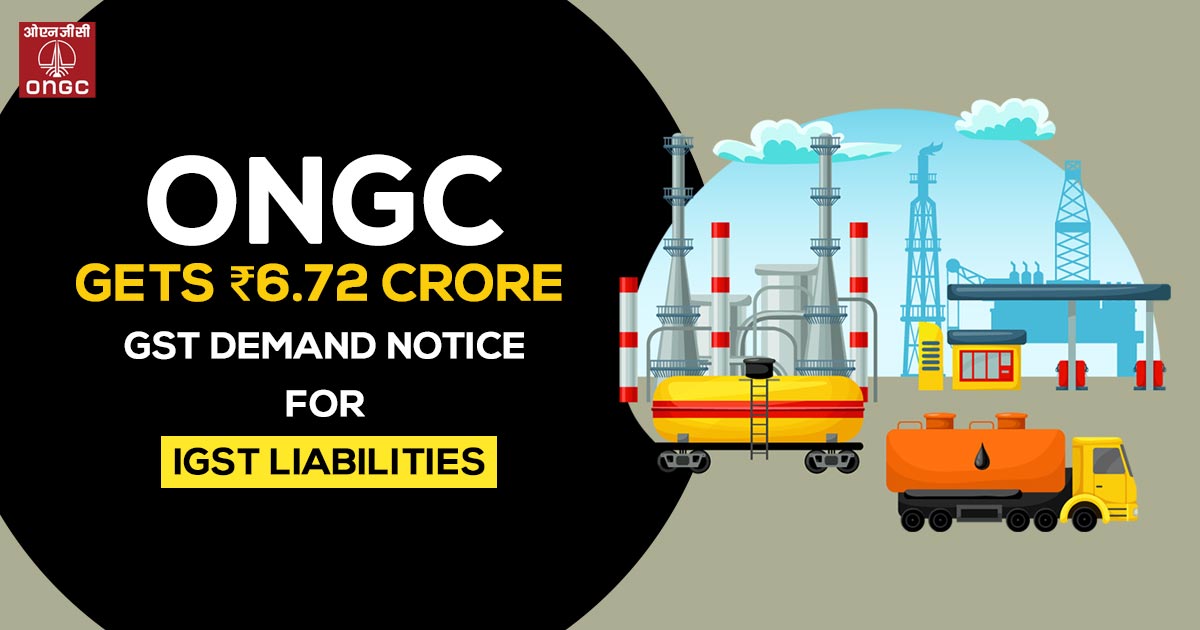 ONGC Gets ₹6.72 Crore GST Demand Notice for IGST Liabilities