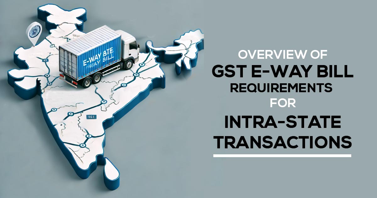 Overview of GST E-Way Bill Requirements for Intra-State Transactions