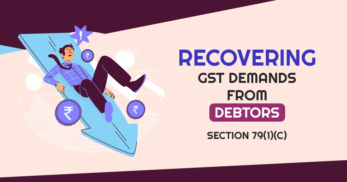 Recovering GST Demands from Debtors: Section 79(1)(c)