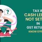 Tax in Cash Ledger Not Set Off in GST Returns: Know Effects
