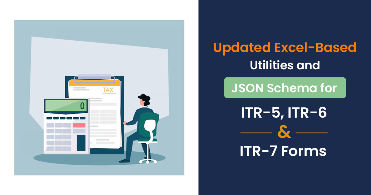 Updated Excel-Based Utilities and JSON Schema for ITR-5, ITR-6, and ITR-7 Forms