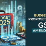 Budget 2025 Proposes Several GST Amendments