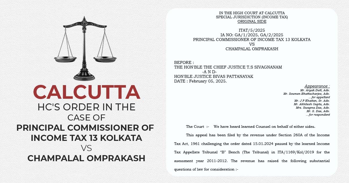 Calcutta HC's Order in The Case of Principal Commissioner Of Income Tax 13 Kolkata Vs Champalal Omprakash