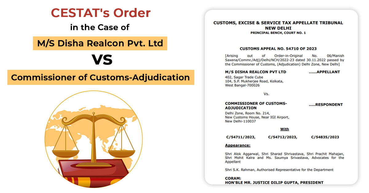 CESTAT's Order in The Case of M/S Disha Realcon Pvt. Ltd. vs. Commissioner of Customs-Adjudication