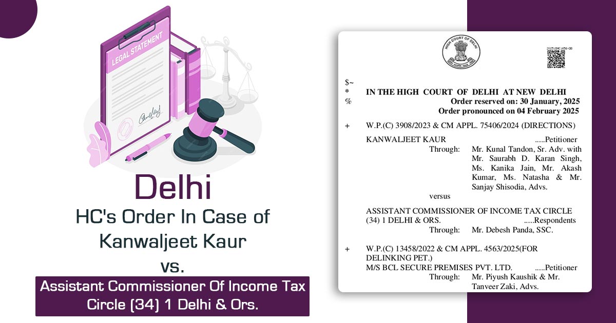 Delhi HC's Order In Case of Kanwaljeet Kaur vs. Assistant Commissioner Of Income Tax Circle (34) 1 Delhi & Ors