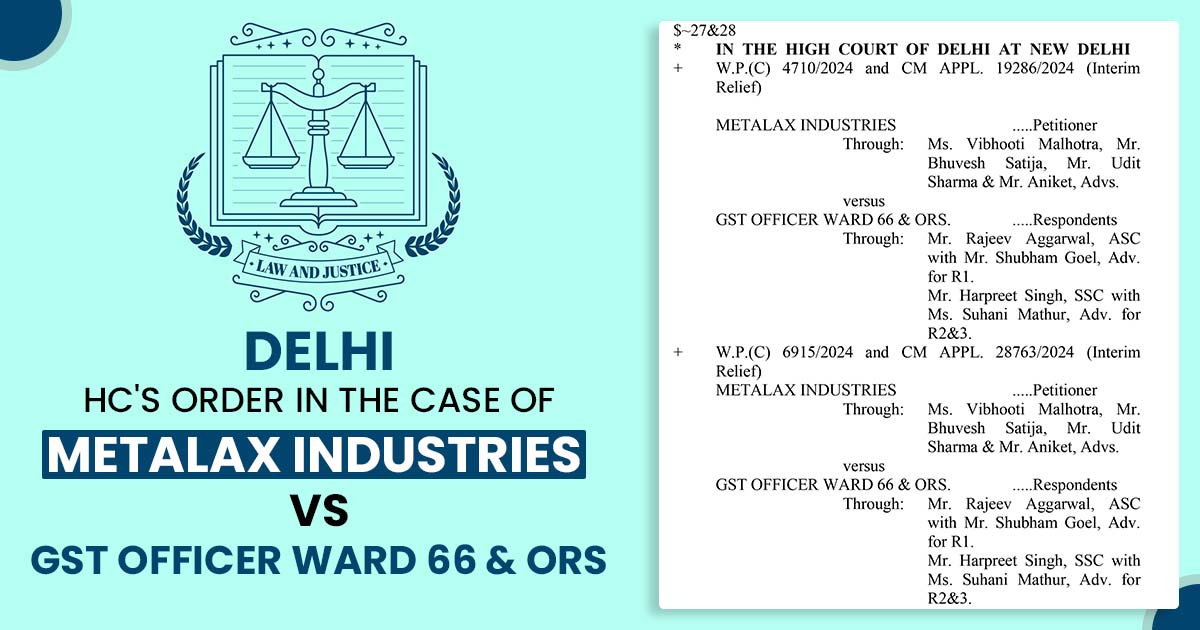 Delhi HC's Order in The Case of Metalax Industries Vs GST Officer Ward 66 & Ors