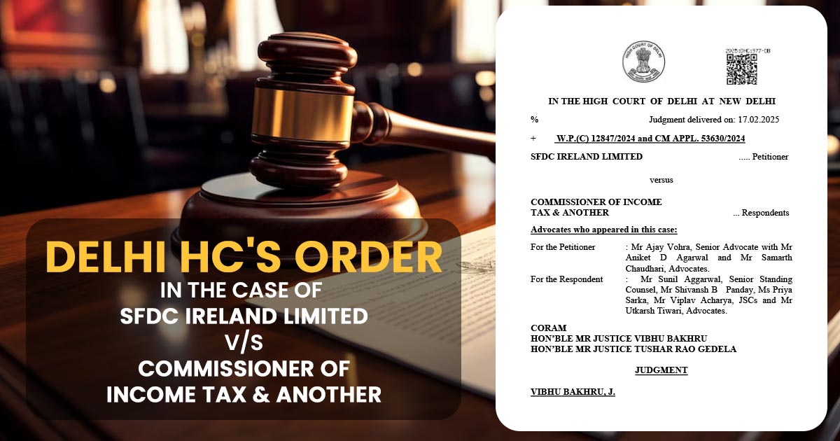 Delhi HC's Order in The Case of SFDC Ireland Limited vs. Commissioner of Income Tax & Another