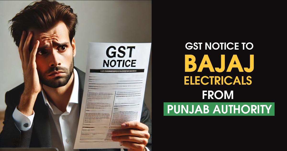 GST Notice to Bajaj Electricals from Punjab Authority