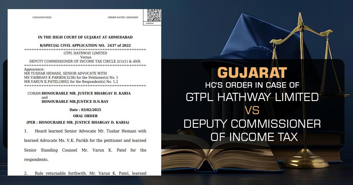 Gujarat HC's Order In Case of GTPL Hathway Limited vs Deputy Commissioner of Income Tax