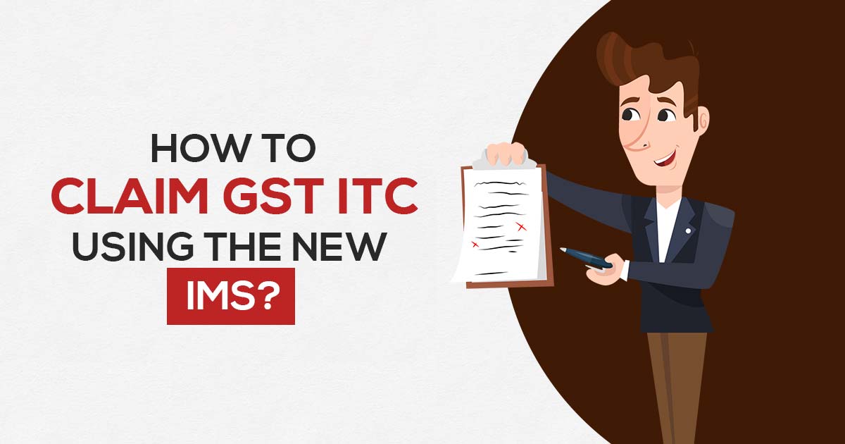 How to Claim GST ITC Using the New IMS? How to Claim GST ITC Using the New IMS?