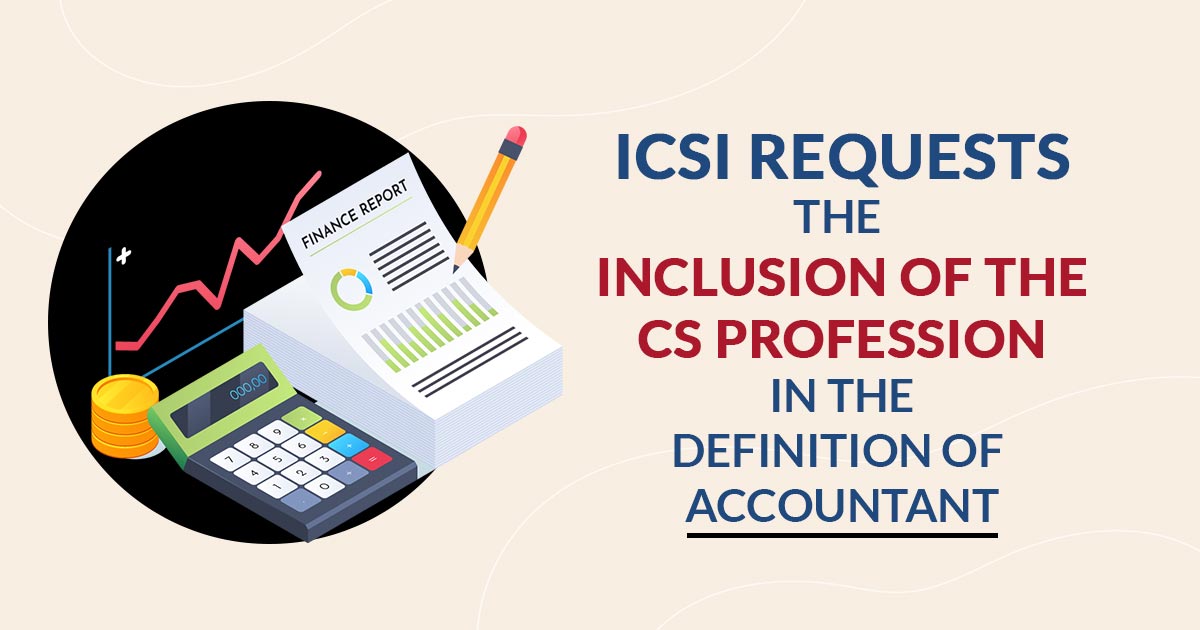 ICSI Requests the Inclusion of the CS Profession in the Definition of Accountant