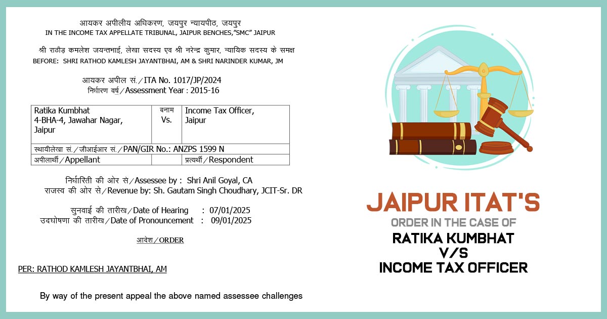 Jaipur ITAT's Order in The Case of Ratika Kumbhat vs. Income Tax Officer