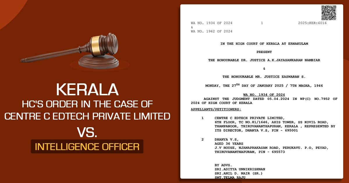 Kerala HC's Order in The Case of Centre C Edtech Private Limited Vs. Intelligence Officer