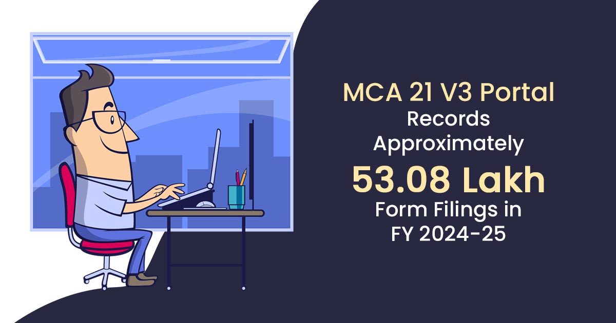 MCA 21 V3 Portal Records Approximately 53.08 Lakh Form Filings in FY 2024-25