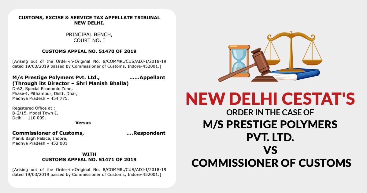 New Delhi CESTAT's Order in The Case of M/s Prestige Polymers Pvt. Ltd. vs. Commissioner of Customs