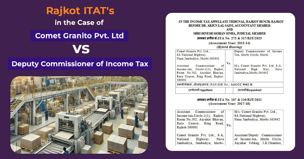 Rajkot ITAT's Order In Case of Comet Granito Pvt. Ltd vs. Deputy Commissioner of Income Tax