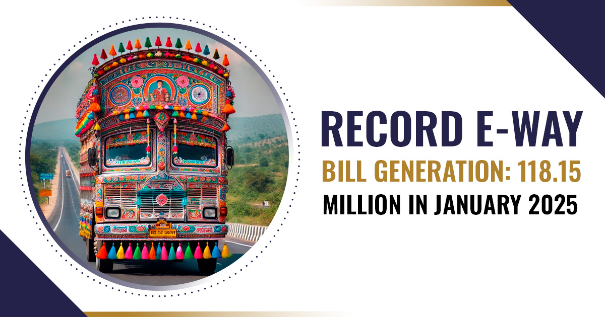 Record E-Way Bill Generation: 118.15 Million in January 2025