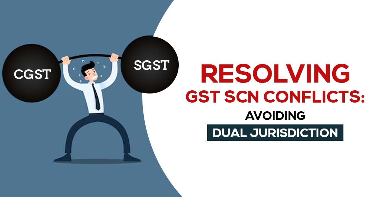 Resolving GST SCN Conflicts: Avoiding Dual Jurisdiction