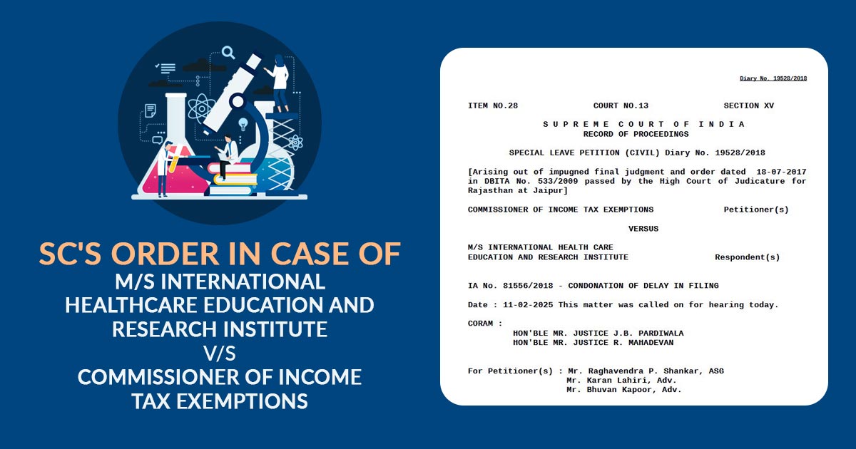 SC's Order In Case of M/s International Healthcare Education and Research Institute vs. Commissioner of Income Tax Exemptions