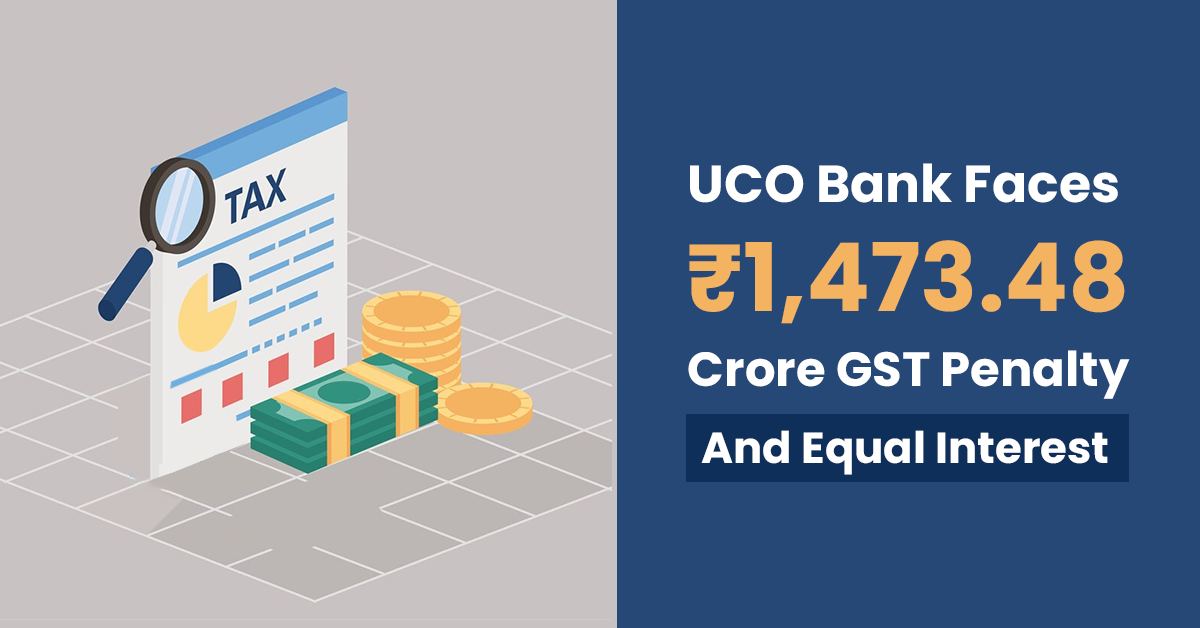 UCO Bank Faces ₹1,473.48 Crore GST Penalty and Equal Interest