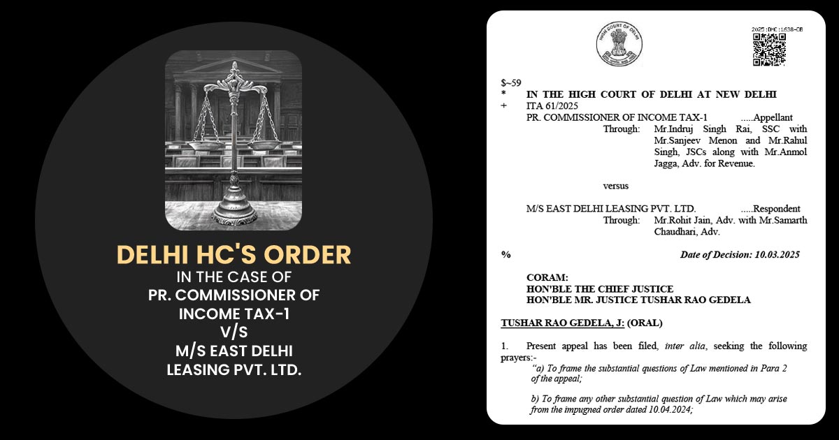 Delhi HC's Order in The Case of Pr. Commissioner Of Income Tax-1 vs M/s East Delhi Leasing Pvt. Ltd