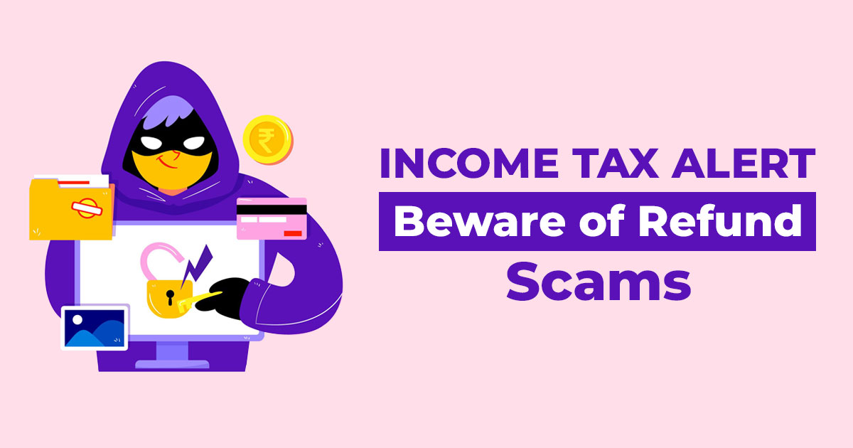 Income Tax Alert: Beware of Refund Scams