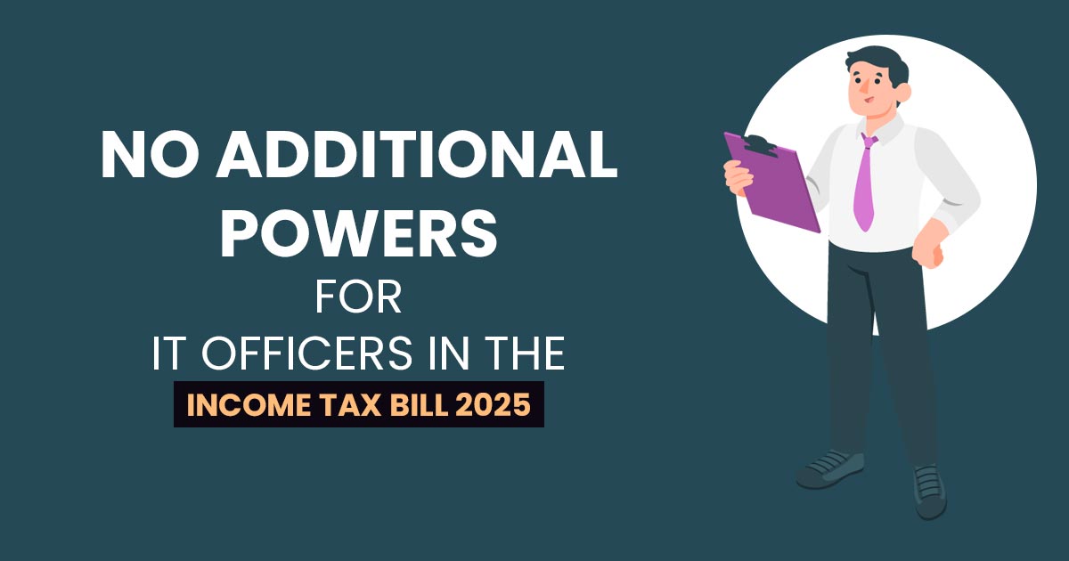 No Additional Powers for IT Officers in the Income Tax Bill 2025