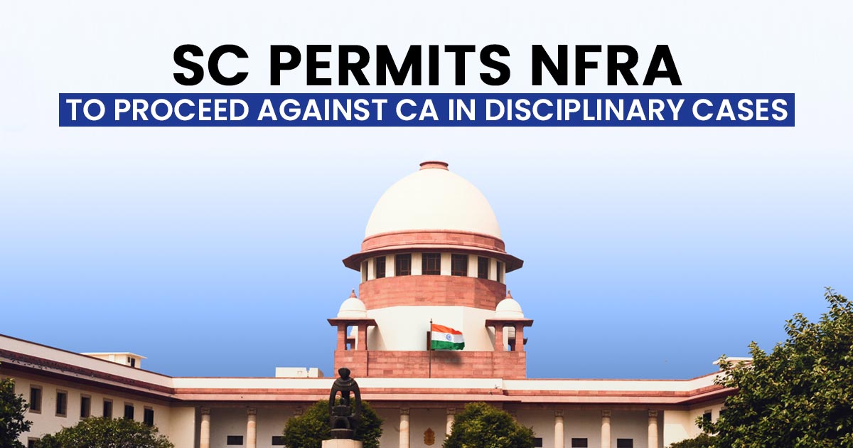 SC Permits NFRA to Proceed Against CA in Disciplinary Cases