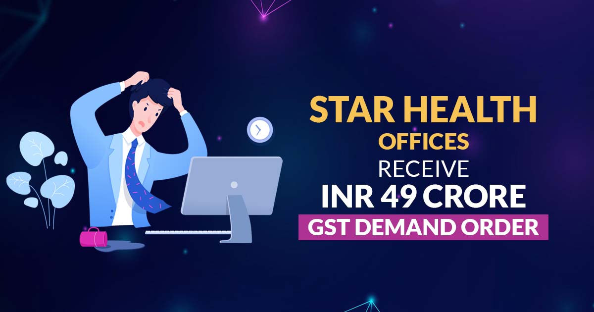 Star Health Offices Receive INR 49 Crore GST Demand Order